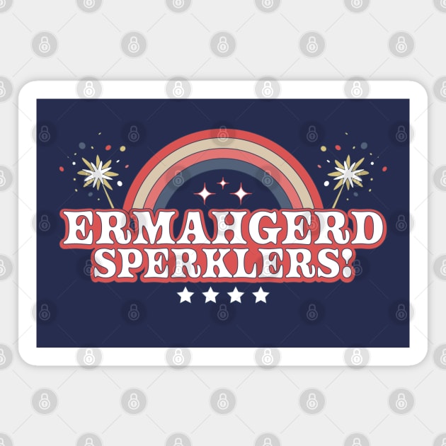 ERMAHGERD SPERKLERS Funny 4th of July Sparklers Fireworks Magnet by OrangeMonkeyArt